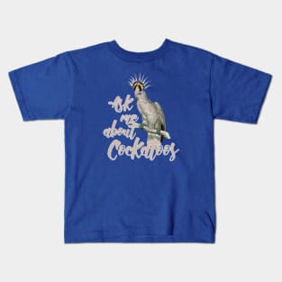 Ask me about cockatoos Kids T-Shirt